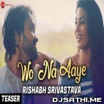 Wo Na Aaye (Rishabh Srivastava, Neetiy Yadav)