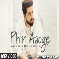 Phir Aaoge - Ayaan Khan