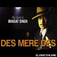 Desh Mere Desh   (The Legend Of Bhagat Singh)