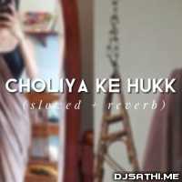 Choliya Ke Huk (Slowed Reverb)