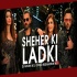 Sheher Ki Ladki (Reggaeton Mix) - DJ Ravish x DJ Chico Poster