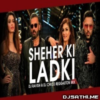 Sheher Ki Ladki (Reggaeton Mix)   DJ Ravish x DJ Chico