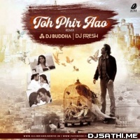Toh Phir Aao (Remix) DJ Fresh, DJ Buddha Dubai