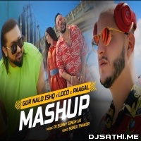 Gur Nalo Ishq x Loco Contigo x Paagal Mashup - DJSunny Singh UK