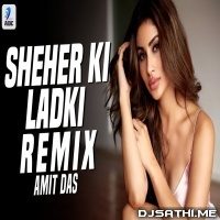 Sheher Ki Ladki (Remix)   Amit Das