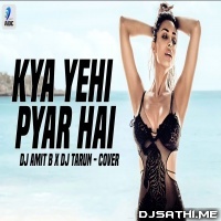 Kya Yei Pyar Hai (Cover Remix) - DJ Amit B X DJ Tarun