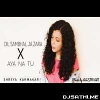 Dil Sambhal Ja Zara x Aya Na Tu Mashup (Female Cover Version)   Shreya Karmakar