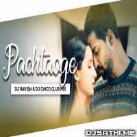 Pachtaoge (Club Mix ) DJ Ravish n DJ Chico