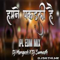 Humne Pakad Li Hai (Ipl Edm Style Dance Mix) - Dj Mangesh X Dj Sumedh