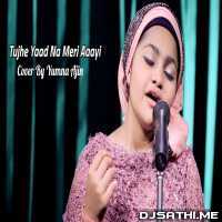 Tujhe Yaad Na Meri Aayi Cover By Yumna Ajin