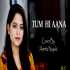 Tum Hi Aana (Female Version Cover) By Amrita Nayak