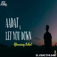 Aadat x Let You Down Chillout Mashup - Aftermorning