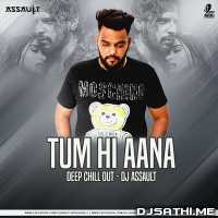 Tum Hi Aana Remix   DJ Assault