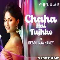 Chaha Hai Tujhko Song Cover By Debolinaa Nandy