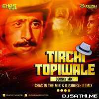 Tirchi Topiwale (Bouncy Mix) - Dj Suresh X Chas