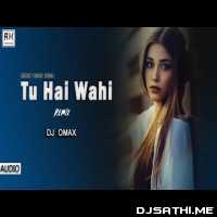 Tu Hai Wahi Remix - DJ Omax