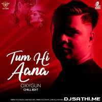 Tum Hi Aana (Chill Edit) - OXYGUN