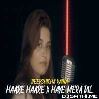 Haare Haare x Haye Mera Dil (Micro Cover) Deepshikha Raina