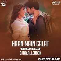 Haan Main Galat (The Naagin Remix) Dj Dalal London