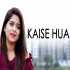 Kaise Hua - Kabir Singh Female Cover By Amrita Nayak
