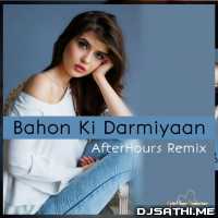 Bahon Ki Darmiyaan Remix (Cover Song) AfterHours Remix