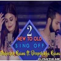 New To Old Mashup Part 2 (Sing Off) Abhishek Raina n Deepshikha Raina