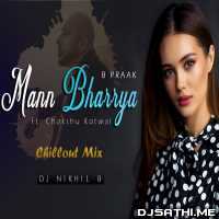 Mann Bharrya (ChillOut-Mix) Ft. Chakshu Kotwal - DJ Nikhil B
