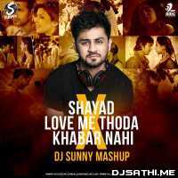 Shayad X Love Me Thoda X Khabar Nahi X Sixteen (Mashup) - DJ Sunny