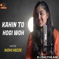 Kahi To Hogi Woh Cover - Nidhi Hegde