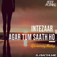 Intezaar x Agar Tum Saath Ho (Chillout Mashup) - Aftermoring