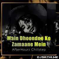 Main Dhoondne Ko Zamaane Mein (Chillstep Remix) - AfterHours Remix