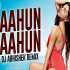 Aahun Aahun (Remix) - DJ Abhishek