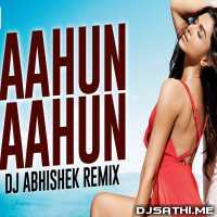 Aahun Aahun (Remix)   DJ Abhishek