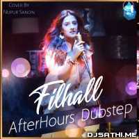 Filhaal   Remix (Dubstep Mix) Cover by Nupur Sanon AfterHours Remix