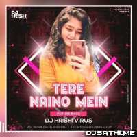 Tere Naino Mein (Future Bass Remix) - Dj Hrishi Virus