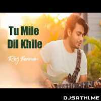 Tu Mile Dil Khile Cover   Raj Barman