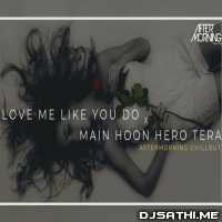 Love Me Like You Do x Main Hoon Hero Tera (Chillout Mashup) - Aftermorning