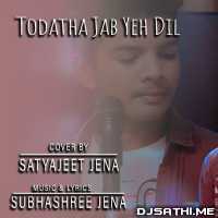 Todatha Jab Yeh Dil Cover   Satyajeet Jena