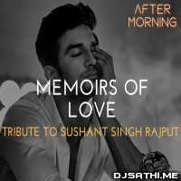 Memoirs of Love (Tribute to Sushant Singh Rajput) - Aftermorning Chillout Mashup