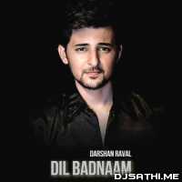 Dil Badnaam - Darshan Raval