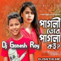 Pagli Tor Pagla Koi (GR Mix) Dj Ganesh Roy