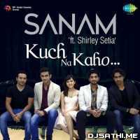 Kuch Na Kaho - Sanam Feat. Shirley Setia
