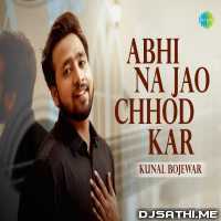 Abhi Na jao Chhod Kar (Acoustic) Kunal Bojewar