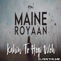 Maine Royaan x Kahin To Hogi Woh (Cover) JalRaj