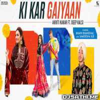 Ki Kar Gaiyaan - Akriti Kakar ft. Deep Kalsi kbps
